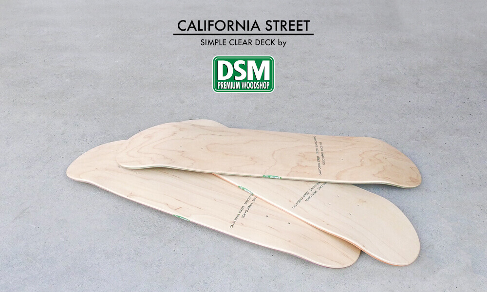 ALIFORNIA STREET（カリフォルニアストリート）デッキ SIMPLE CLEAR by DSM PREMIUM WOODSHOP