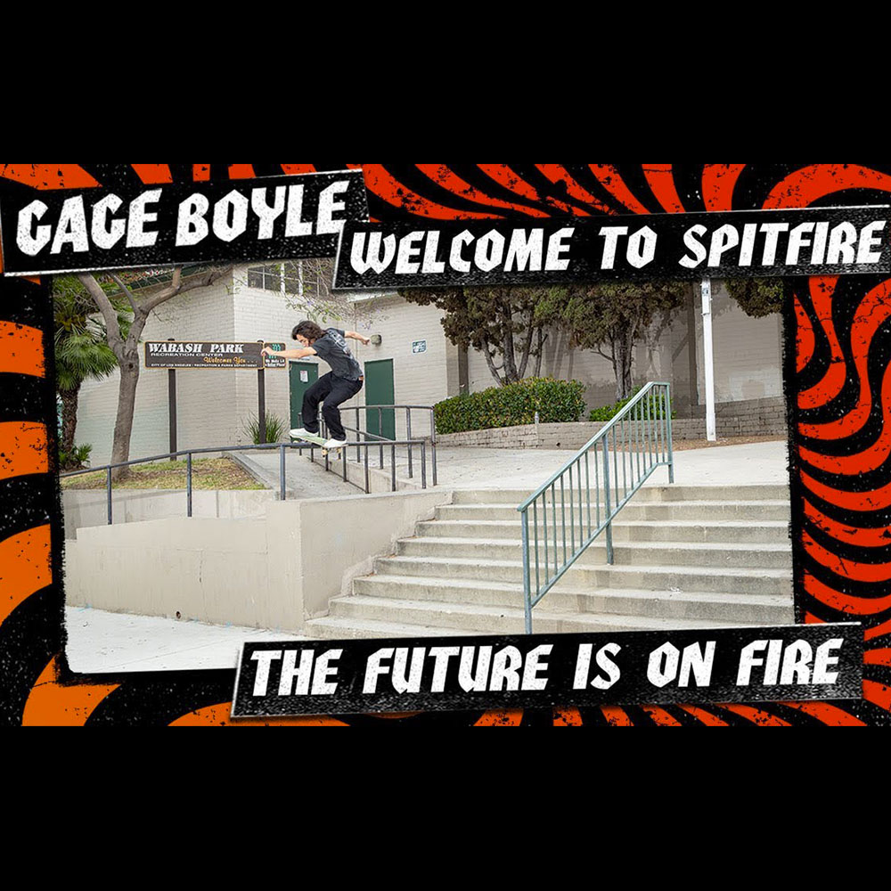 SPITFIRE WHEELS (スピットファイヤー ウィール) : GAGE BOYLE – WELCOME TO SPITFIRE