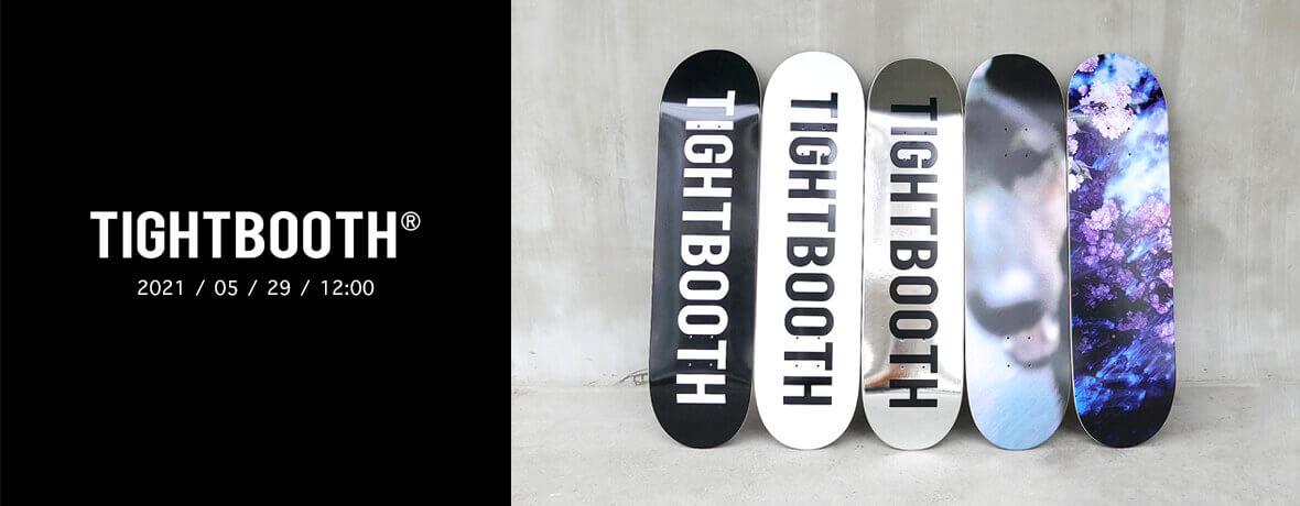 TIGHTBOOTH（タイトブース）スケートボード デッキ 2021/05